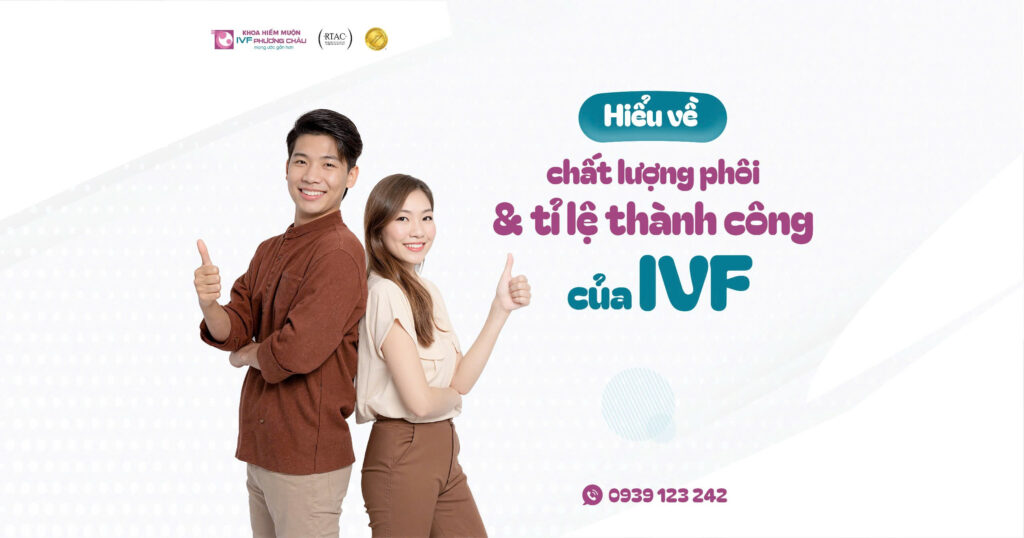 Hiểu Về Chất Lượng Phôi Và Tỷ Lệ Thành Công Trong Điều Trị IVF