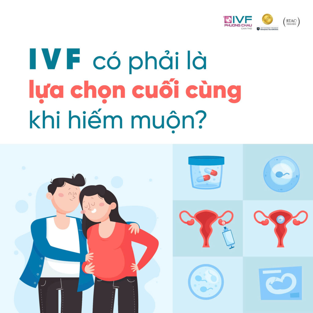 IVF có phải là lựa chọn cuối cùng khi hiếm muộn?