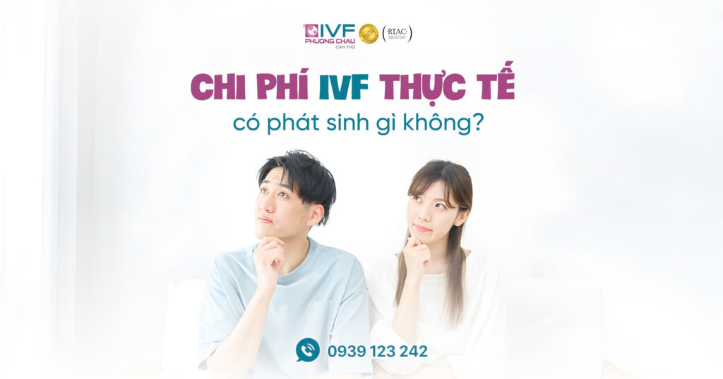 Chi phí IVF thực tế có phát sinh gì không?