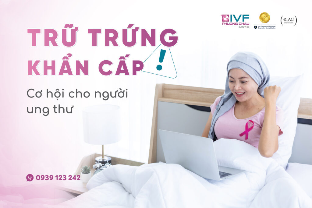 rữ trứng khẩn cấp: Cơ hội cho bệnh nhân ung thư