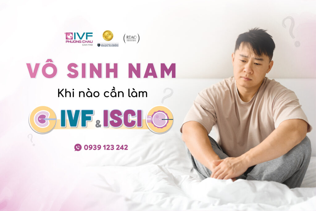 Vô sinh nam: Khi nào cần làm IVF hoặc ICSI?