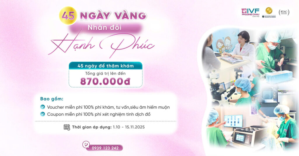 45 Ngày Vàng – Nhân Đôi Hạnh Phúc Cùng IVF Phương Châu