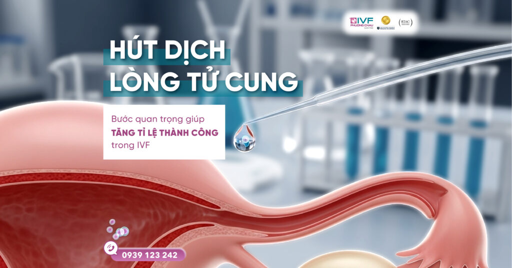 Hút dịch lòng tử cung – Bước quan trọng tăng cơ hội IVF