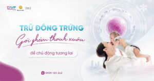 Trữ Trứng: Giải Pháp Chủ Động Tương Lai Cho Phụ Nữ Hiện Đại